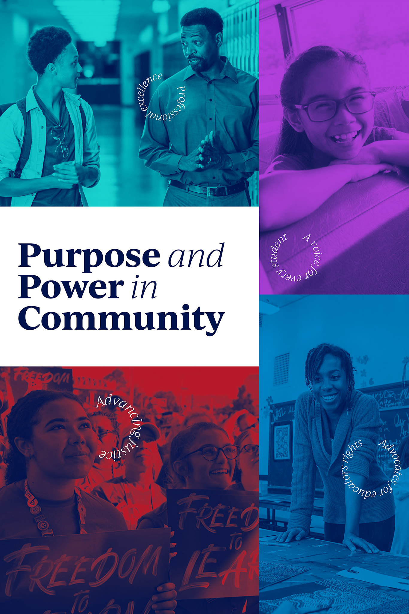 A poster with four monochrome images in teal, purple, blue, and red featuring multiracial people smiling, protesting and talking with dark blue text that reads “Purpose and power in community” and white curved text that reads “professional excellence”, “a voice for every student”, “advocates for educators rights”, and “advancing justice”.